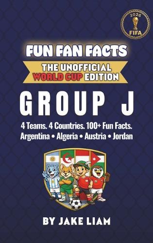 World Cup 2026 Group J Soccer Book for Kids: The Complete Group J Collection: Argentina, Algeria, Austria and Jordan World Cup 2026