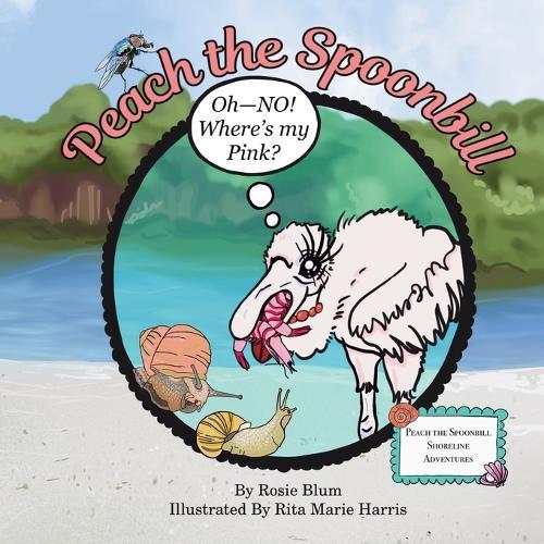 Peach the Spoonbill: Oh - NO! Where's My Pink?