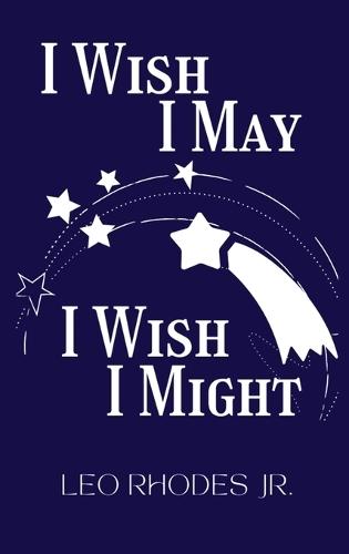 I Wish I May I Wish I Might
