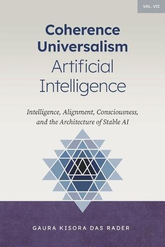 Coherence Universalism Artificial Intelligence: Intelligence, Alignment, Consciousness, and the Architecture of Stable AI