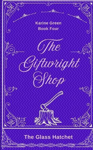 The Giftwright, Book Four: The Glass Hatchet