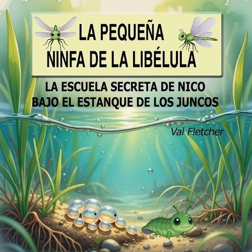 La pequeña ninfa de libélula: La escuela secreta de Nico bajo el estanque de los juncos