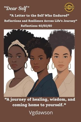 Dear Self: Reflections and Resilience Across Life's Journey 40/50/60