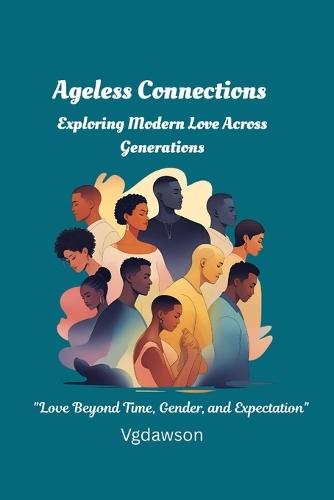 Ageless Connections: Exploring Modern Love Across Generations