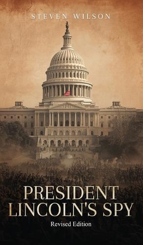 President Lincoln's Spy: (Revised Edition)