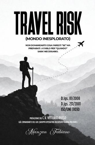 Travel Risk: Mondo Inesplorato Non Domandarti Cosa Faresti ""SE"" MA Preparati A Farlo Per ""Quando"" Sara'Necessario.