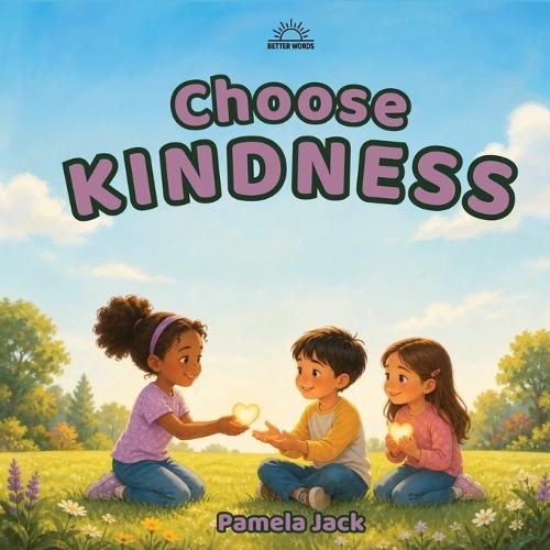 Choose Kindness: A Rhyming Picture Book About Friendship, Bullying, and Choosing Kind Words