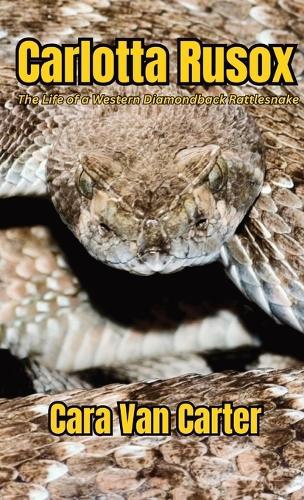 Carlotta Rusox: The Life of a Western Diamondback Rattlesnake
