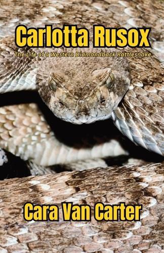 Carlotta Rusox: The Life of a Western Diamondback Rattlesnake