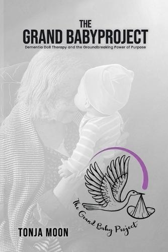 The Grand Baby Project: Dementia Doll Therapy and the Groundbreaking Power of Purpose
