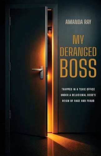 My Deranged Boss: Trapped in a toxic office under a delusional boss's reign of rage and fraud