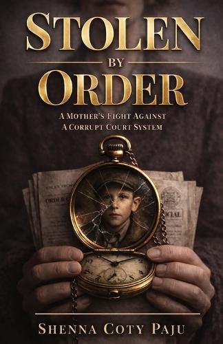 Stolen By Order: A Mother's Fight Against a Corrupt Court System