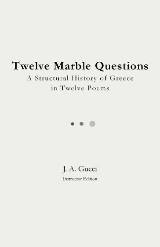 Twelve Marble Questions (Instructor Edition): A History of Greece in Twelve Poems