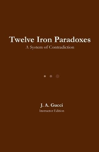 Twelve Iron Paradoxes: A System of Contradiction