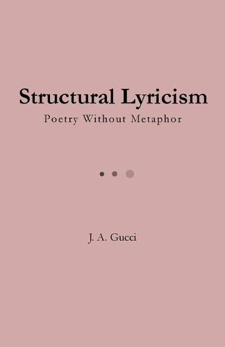 Structural Lyricism: Poetry Without Metaphor