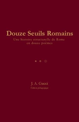 Douze Seuils Romains: Une histoire structurelle de Rome en douze poèmes