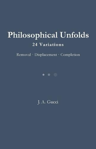 Philosophical Unfolds: 24 Variations / Removal - Displacement - Completion