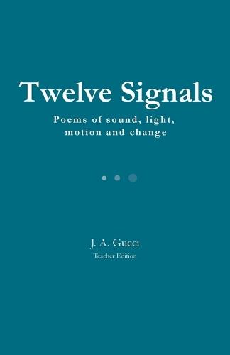 Twelve Signals (Teacher Edition): Poems of Sound, Light, Motion and Change
