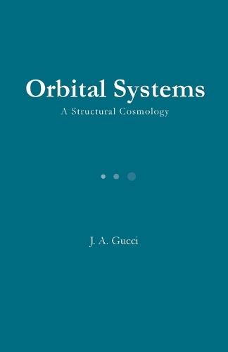 Orbital Systems: A Structural Cosmology