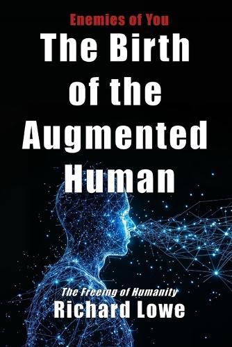 The Birth of the Augmented Human: The Freeing of Humanity