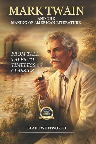 Mark Twain: And the Making of American Literature