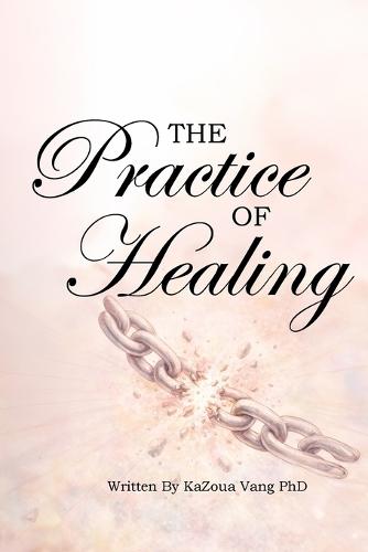 The Practice of Healing: Relearning How to Trust, Love, and Forgive