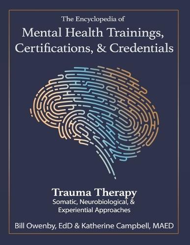 The Encyclopedia of Mental Health Trainings, Certifications, & Credentials: Trauma Therapy: Somatic, Neurobiological, & Experiential Approaches