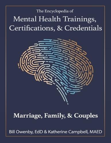 The Encyclopedia of Mental Health Trainings, Certifications, & Credentials: Marriage, Family, & Couples
