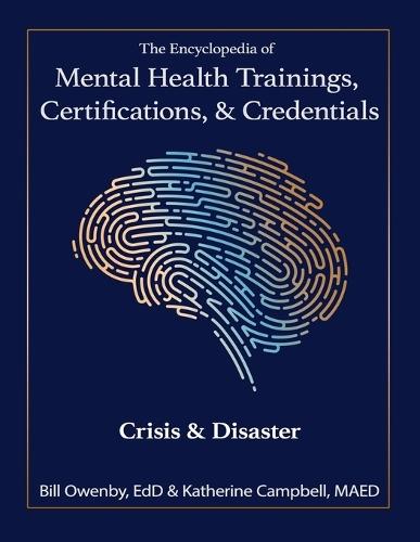 The Encyclopedia of Mental Health Trainings, Certifications, & Credentials: Crisis & Disaster