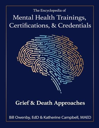 The Encyclopedia of Mental Health Trainings, Certifications, & Credentials: Grief & Death Approaches