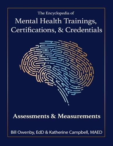 The Encyclopedia of Mental Health Trainings, Certifications, & Credentials: Assessments & Measurements