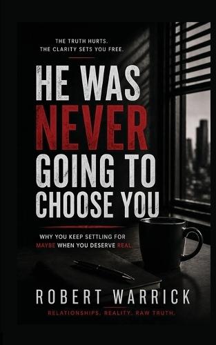He Was Never Going to Choose You