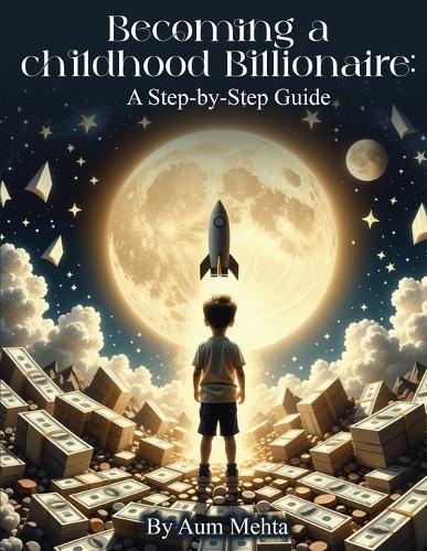 Becoming a Childhood Billionaire: A Step-by-Step Guide