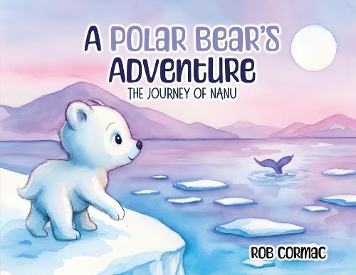 A Polar Bear's Adventure: The Journey of Nanu