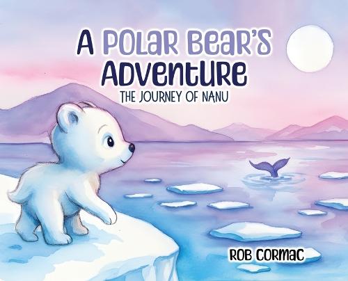 A Polar Bear's Adventure: The Journey of Nanu