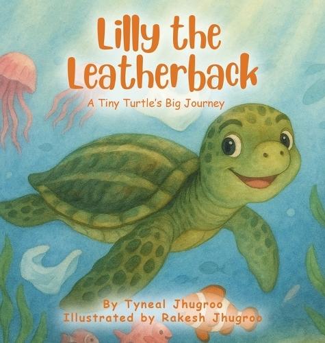 Lilly The Leatherback: A Tiny Turtle's Big Journey