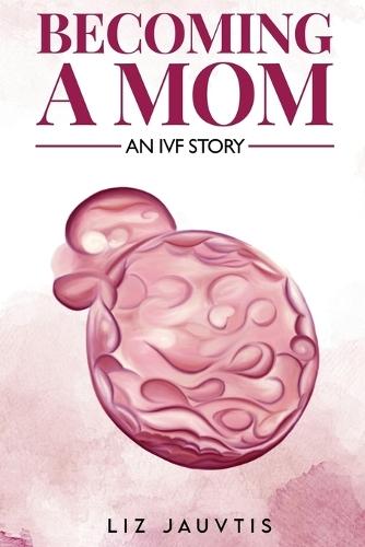 Becoming a Mom: An IVF Story