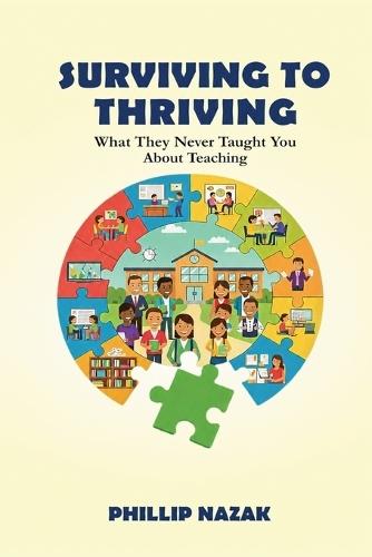 Surviving to Thriving What They Never Taught You about Teaching