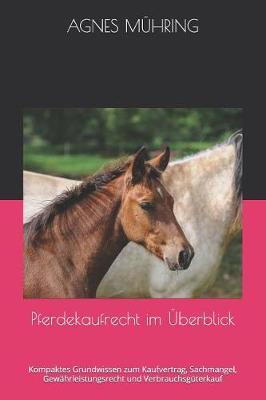 Pferdekaufrecht Im  berblick: Kompaktes Grundwissen Zum Kaufvertrag, Sachmangel, Gew hrleistungsrecht Und Verbrauchsg terkauf
