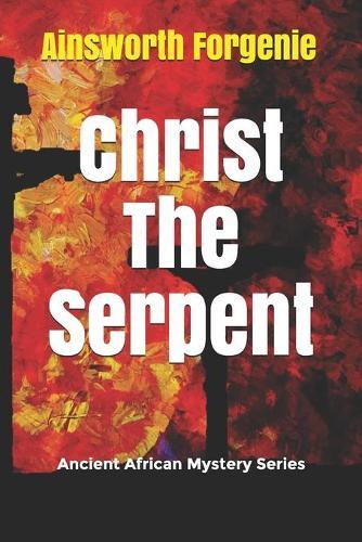 Christ The Serpent: Ancient African Mystery Series