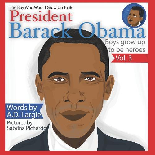 Obama: The Boy Who Would Grow Up To Be: President Barack Obama