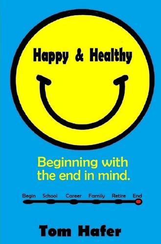 Happy & Healthy: Beginning with the end in mind