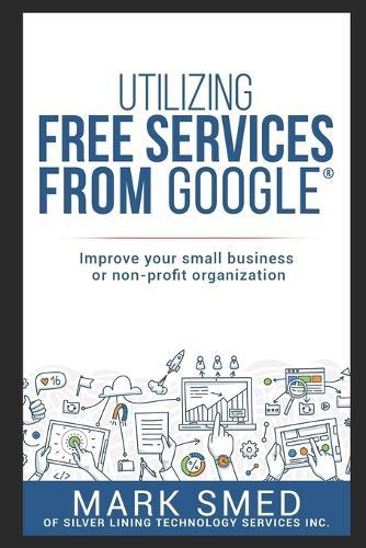Utilizing free services on Google: improve your small business or non-profit