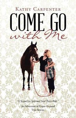 Come Go with Me: An Adventure of Prayer-Focused True Stories.