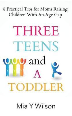 Three Teens and a Toddler: 8 Practical Tips for Moms Raising Children with an Age Gap