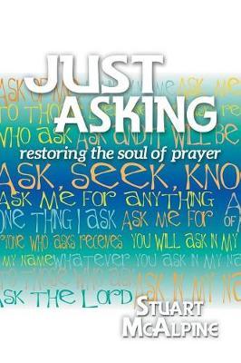 Just Asking: Restoring the Soul of Prayer