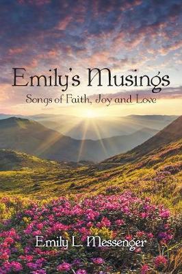 Emily'S Musings: Songs of Faith, Joy and Love