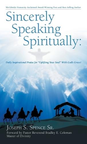 Sincerely Speaking Spiritually: "Daily Inspirational Praise for ""Uplifting Your Soul"" With God's Grace!"