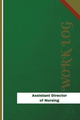 Assistant Director of Nursing Work Log: Work Journal, Work Diary, Log - 126 pages, 6 x 9 inches