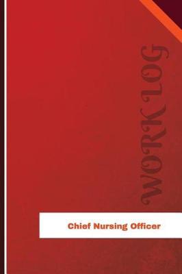 Chief Nursing Officer Work Log: Work Journal, Work Diary, Log - 126 pages, 6 x 9 inches